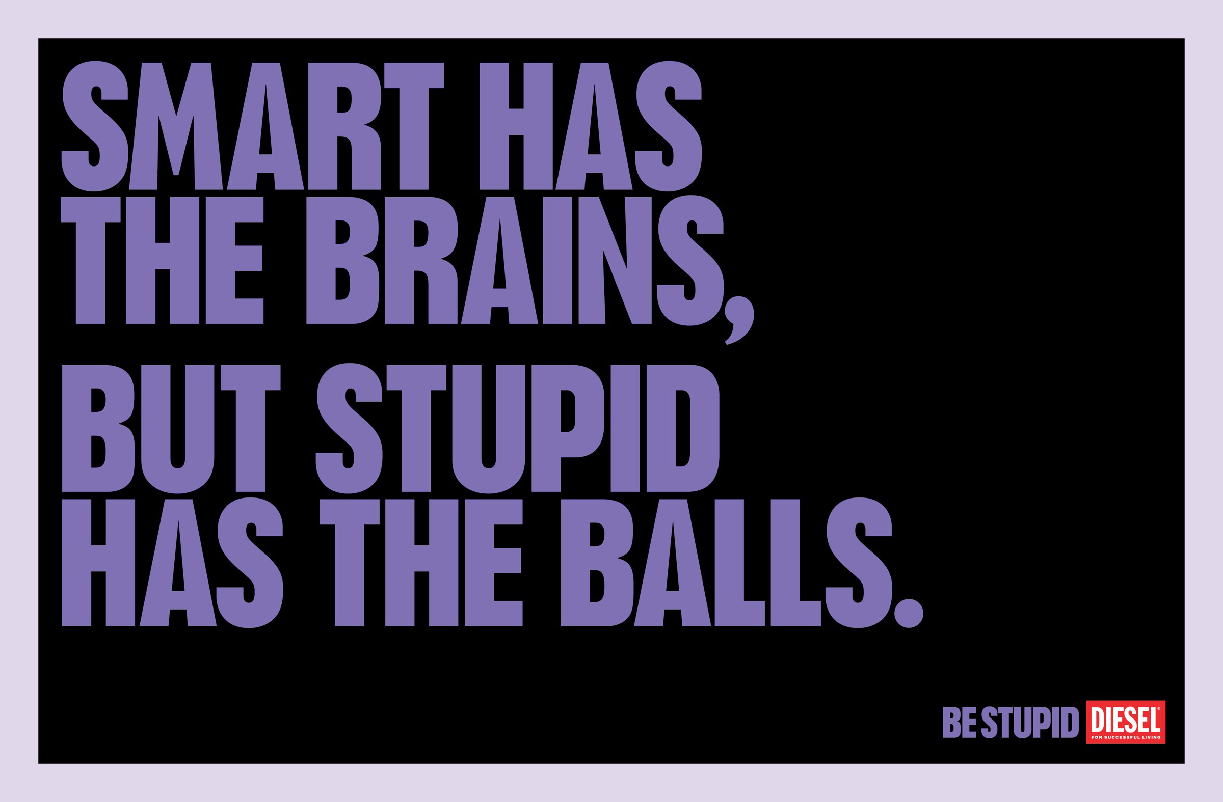 Diesel | Be Stupid. (Copy Only) | The One Club