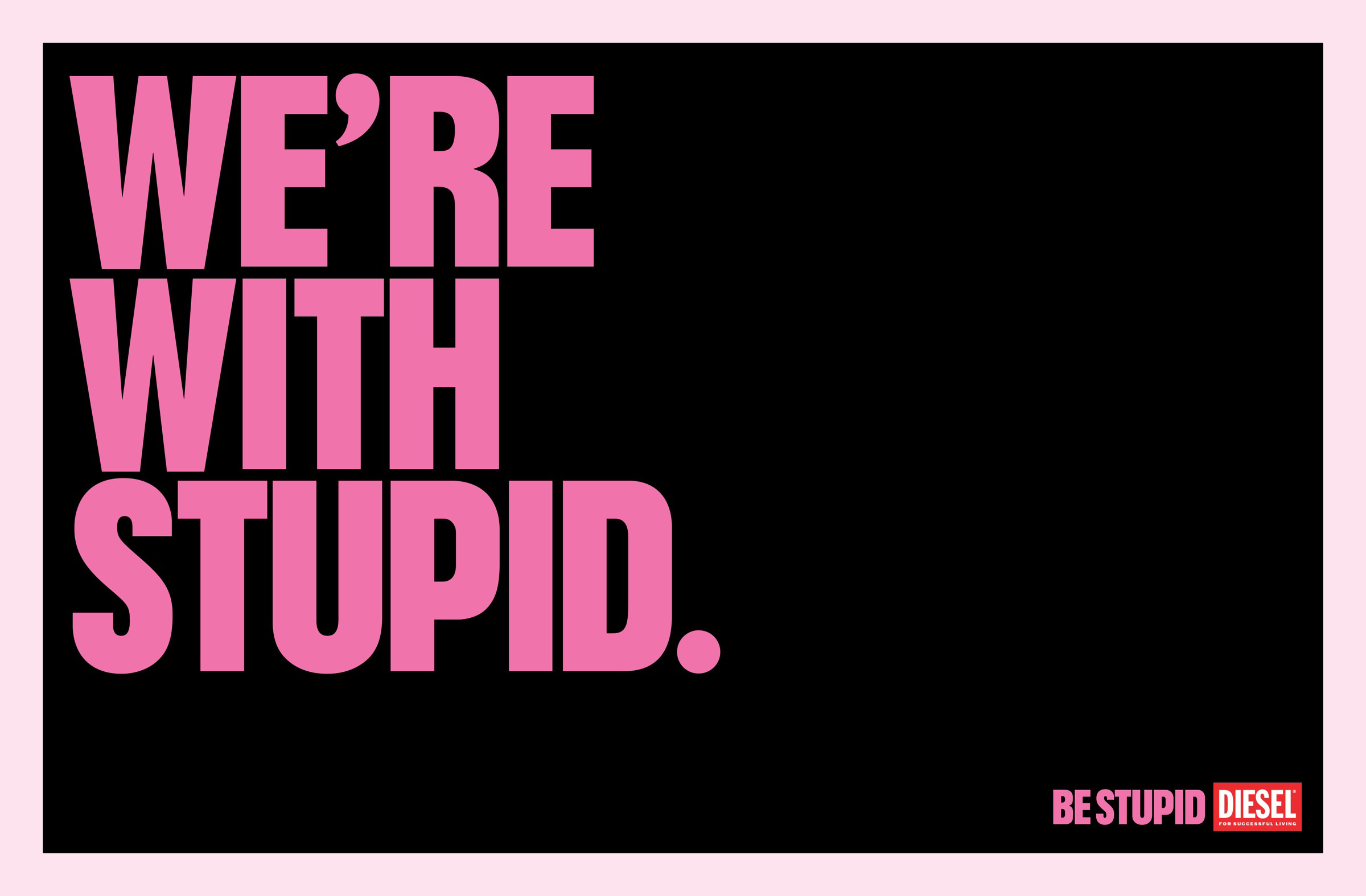 Diesel | Be Stupid. (Copy Only) | The One Club