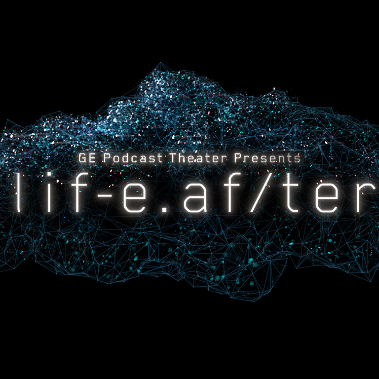 GE Podcast Theater Presents: life.af/ter 