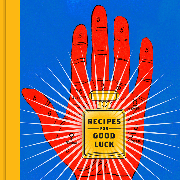 Recipes for Good Luck:  The Superstitions, Rituals, and Practices of Extraordinary People