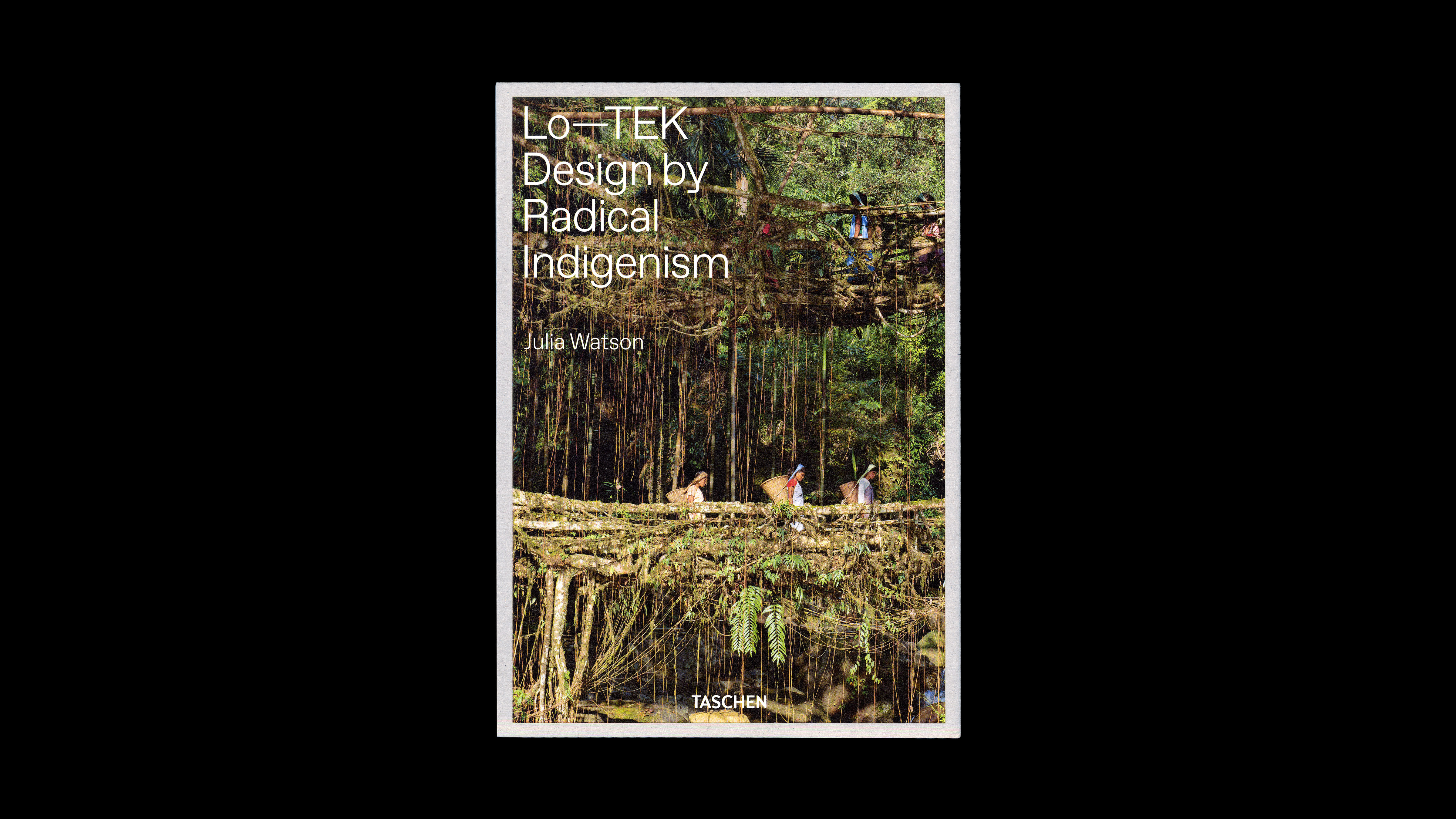 TASCHEN | Lo—TEK. Design by Radical Indigenism | The One Club