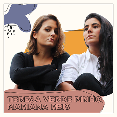 Teresa Verde Pinho & <br> Mariana Reis