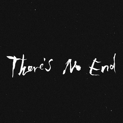 There's No End