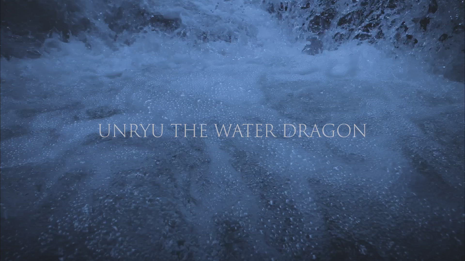 UNRYU THE WATER DRAGON