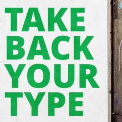 Take Back Your Type