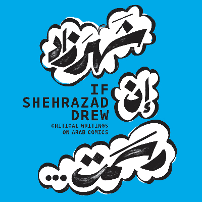 If Shehrazad Drew; Critical Writings on Arab Comic